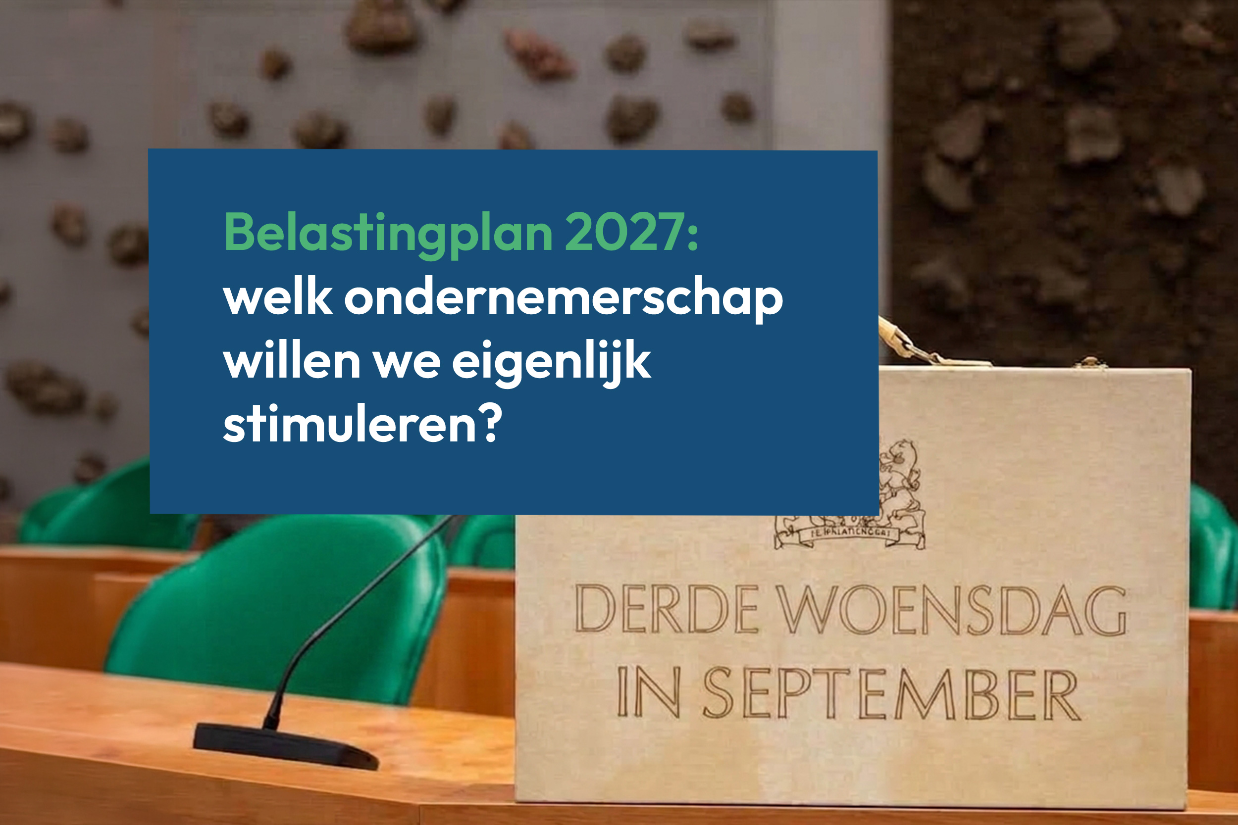 Prinsjesdag 2027 - Wat het pakket van ondernemers vraagt, en wat het teruggeeft.